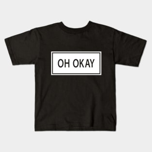 Oh Okay white Kids T-Shirt